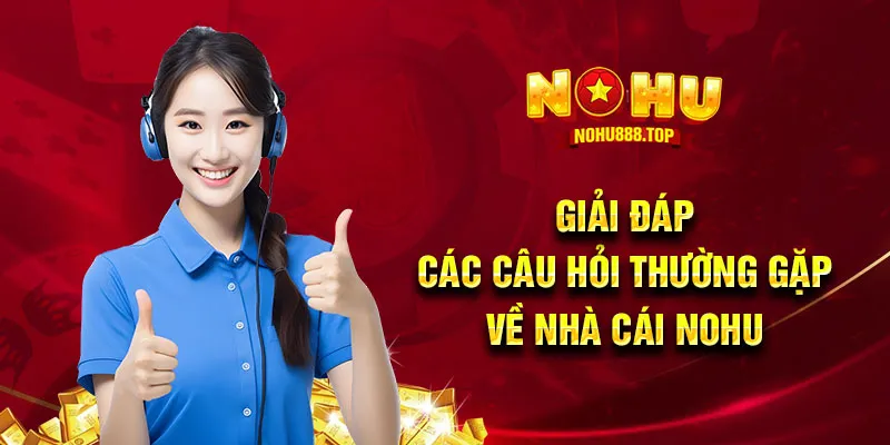 Giải đáp các câu hỏi thường gặp về nhà cái NOHU