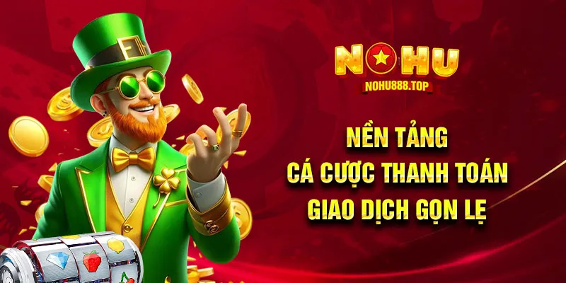 Nền tảng cá cược thanh toán giao dịch gọn lẹ
