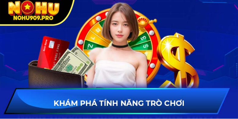 kham-pha-cac-tinh-nang-tro-choi