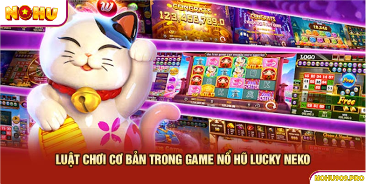 Luật chơi cơ bản của nổ hũ Lucky Neko tại Nohu90