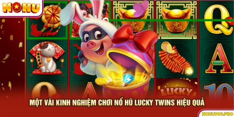 Một vài kinh nghiệm chơi nổ hũ Lucky Twins hiệu quả