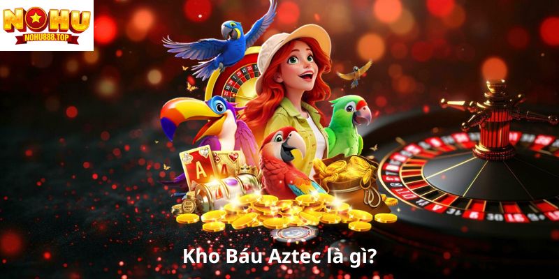 kho-bau-aztec-la-gi