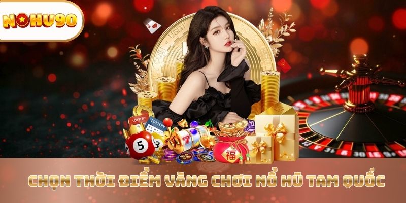chon-thoi-diem-vang-choi-no-hu-tam-quoc