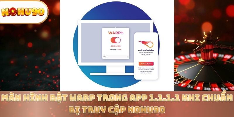 man-hinh-bat-warp-trong-app-1-1-1-1-khi-chuan-bi-truy-cap-nohu90