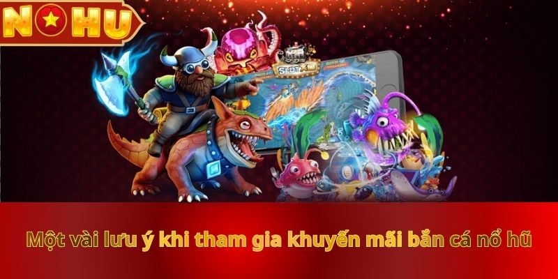 mot-vai-luu-y-khi-tham-gia-khuyen-mai-ban-ca-no-hu