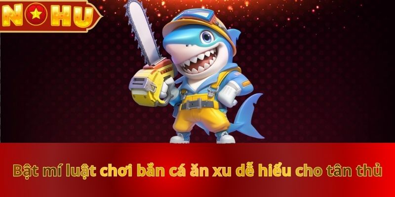bat-mi-luat-choi-ban-ca-an-xu-de-hieu-cho-tan-thu