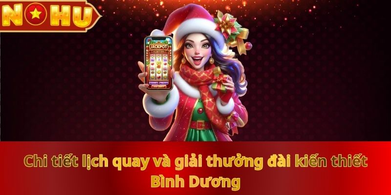 chi-tiet-lich-quay-va-giai-thuong-dai-kien-thiet-binh-duong