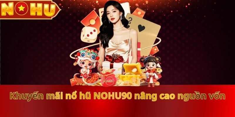 khuyen-mai-no-hu-nohu90-nang-cao-nguon-von