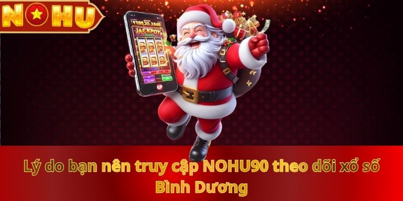 ly-do-ban-nen-truy-cap-nohu90-theo-doi-xo-so-binh-duong